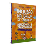 Inclusão Na Igreja De Crianças Com Deficiências E Transtornos Aline Santos