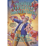 Incrível, Fantástico, Inacreditável!: A Biografia Em Quadrinhos Do Gênio Que Criou Os Super-heróis Da Marvel, De Lee, Stan. Novo Século Editora E Distribuidora Ltda., Capa Dura Em Português, 2016