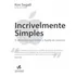 Incrivelmente Simples: A Obsessão Que Levou A Apple Ao Sucesso - Editora Alta Books
