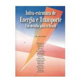 Infra-estrutura De Energia E Transporte: Um Desafio P/ O ...