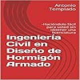 Ingeniería Civil En Diseño De Hormigón Armado: -haciéndolo Fácil Para Usted Sin Obtener Una Licenciatura (spanish Edition)