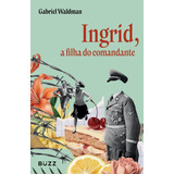 Ingrid  A Filha Do Comandante