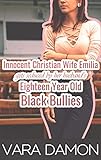 Innocent Christian Wife Emilia Gets Seduced By Her Husband's Eighteen Year Old Black Bullies (english Edition)