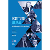 Instituto Liberal - Quatro Décadas Em Defesa Da Liberdade