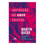 Instrução No Amor Cristão - Martin Bucer, De Martin Bucer. Editora Vida Nova, Capa Capa Brochura Em Português, 2023