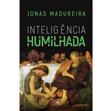 Inteligência Humilhada Livro Jonas Madureira Vida Nova