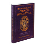 Introducao A Ciencia Hermetica