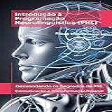 Introdução à Programação Neurolinguística PNL Desvendando Os Segredos Da PNL Comunicação E Transformação Pessoal PNL Mastery Series
