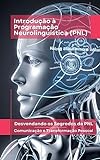 Introdução à Programação Neurolinguística PNL Desvendando Os Segredos Da PNL Comunicação E Transformação Pessoal