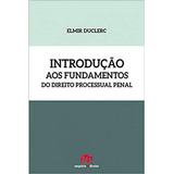 Introduçao Aos Fundamentos Do Direito Processual Penal, De Duclerc, Elmir. Editora Emporio Do Direito, Capa Mole Em Português, 2015