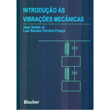 Introdução As Vibrações Mecânicas, De Soleto Jr., Jose E Franca, Luis. Editora Blucher Em Português