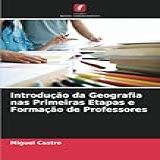 Introdução Da Geografia Nas Primeiras Etapas E Formação De Professores