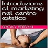 Introduzione Al Marketing Nel Centro Estetico  Italian Edition 