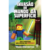 Invasão Do Mundo Da Superfície (vol. 1 Uma Aventura Não Oficial De Minecraft), De Cheverton, Mark. Série Minecraft (1), Vol. 1. Editora Record Ltda., Capa Mole Em Português, 2015