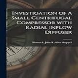 Investigation Of A Small Centrifugal Compressor With Radial Inflow Diffuser