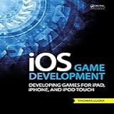 IOS Game Development Developing Games For IPad IPhone And IPod Touch English Edition 