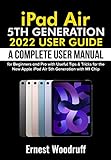 Ipad Air 5th Generation 2022 User Guide: A Complete User Manual For Beginners And Pro With Useful Tips & Tricks For The New Apple Ipad Air 5th Generation With M1 Chip (english Edition)