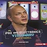 Ipod And Electronics Visionary Tony Fadell (stem Trailblazer Bios) (english Edition)