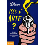 Isso É Arte?: 150 Anos De Arte Moderna Do Impressionismo Até Hoje, De Gompertz, Will. Editora Schwarcz Sa, Capa Mole Em Português, 2013