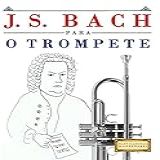 J S Bach Para O Trompete 10 Peças Fáciles Para O Trompete Livro Para Principiantes