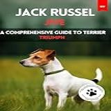 Jack Russel Jive A Comprehensive Guide To Terrier Triumph