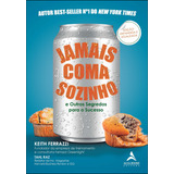 Jamais Coma Sozinho E Outros Segredos Para O Sucesso Editora Alta Books