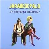 JARABE DE PALO Y AHORA QUE HACEMOS