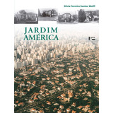 Jardim America O Primeiro Bairro jardim De Sao Paulo E Sua Arquitetura De Wolff Silvia Ferreira Santos Editorial Edusp Capa Mole Edição 2015 09 30 00 00 00 Em Português