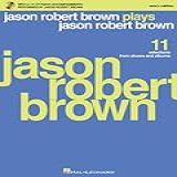 Jason Robert Brown Plays Jason Robert Brown With A CD Of Recorded Piano Accompaniments Performed By Jason Robert Brown Men S Edition Book CD