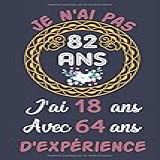 Je N Ai Pas 82 Ans J Ai 18 Ans Avec 64 Ans D Expérience Carnet De Notes Bloc Notes Journal Pour Hommes Femmes Cadeau Original Pour Souhaiter 15x23cm Motifs Chinois French Edition 