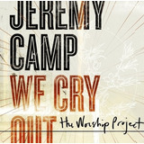 Jeremy Camp We Cry Out The