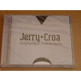 Jerry Croa Atlântida Pantanal Cd Original Lacrado