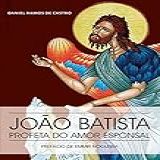 João Batista O Profeta Do Amor Esponsal