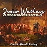 João Wesley O Evangelista Metodismo Livro 3 