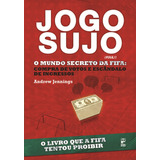 Jogo Sujo: O Mundo Secreto Da Fifa, De Jennings, Andrew. Editora Original Ltda.,harpercollins Publishers, Capa Mole Em Português, 2011