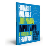 Jornada Improvável A História Do Renovabr A Escola Que Quer Mudar A Política No Brasil De Mufarej Eduardo Editorial Editora Intrínseca Ltda Capa Mole Em Português 2021
