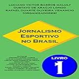 Jornalismo Esportivo No Brasil Livro 1