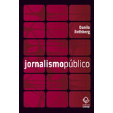 Jornalismo Público Informação Cidadania E Televisão De Rothberg Danilo Editorial Fundação Editora Da Unesp Tapa Mole En Português 2011