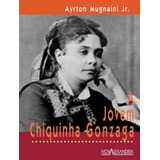 Jovem Chiquinha Gonzaga, A - 2ª Ed: Jovem Chiquinha Gonzaga, A - 2ª Ed, De Mugnaini Jr., Ayrton. Editora Nova Alexandria, Capa Mole, Edição 2 Em Português, 2011
