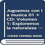 Juguemos Con La Música 01  CD  Volumen 1  Exploremos La Naturaleza De La Música