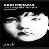 Julio Cortázar: Una Biografía Revisada (no Ficcion) (spanish Edition)