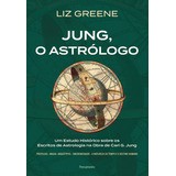 Jung, O Astrólogo: Um Estudo Histórico Sobre Os Escritos De Astrologia Na Obra De Carl G. Jung - Pensamento; 1ª Edição