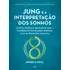 Jung E A Interpretação Dos Sonhos: Um Guia Prático E Abrangente Para A Compreensão Dos Estados Oníricos À Luz Da Psicologia Analítica, De Hall, James. Biblioteca Cultrix De Psicologia Junguiana Editor