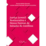 Justiça Juvenil Restaurativa E Novas Formas De Solução De Conflitos, De Sposato, Karyna Batista. Editorial Editora Cl-a Cultural Ltda, Tapa Mole En Português, 2018