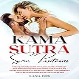 Kama Sutra Sex Positions: The Ultimate Guide On Kama Sutra With 121+ Positions For Exploding Your Sex Life, Increase Intimacy And Improve Your Relationship With Your Partner (english Edition)