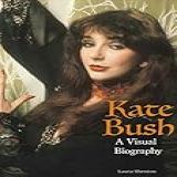 Kate Bush A Visual Biography