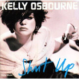 Kelly Osbourne Shut Up Cd New Closed 100  Original Em Estoque