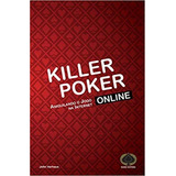 Killer Poker Online Aniquilando O Jogo Na Internet De John Vorhaus Editora Raise Capa Mole Em Português