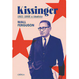 Kissinger 1923 1968 O Idealista De Ferguson Niall Editora Crítica Capa Dura Edição 1 Em Português 2023