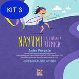 Kit 3 Livro Nayumi E A Ginástica Rítmica